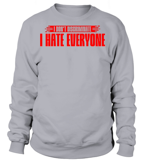 I Dont Discriminate I Hate Everyone 7 Women's Sweatshirt