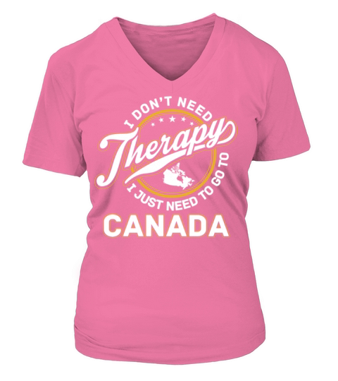 Canada - I just need to go to canada Women's V-Neck T-shirt