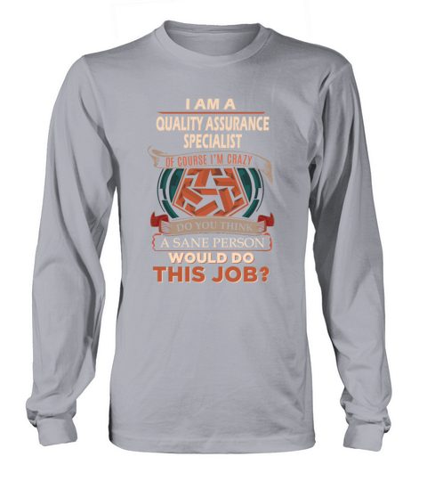 Quality Assurance Specialist T Shirt - Sane Person Long sleeved Unisex