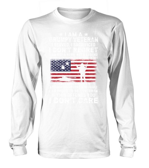 I am a crumpy veteran I served, I sacrificed I dont regret Long sleeved Unisex