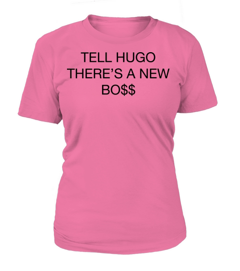 Tell hugo theres a new boss Women's T-Shirt