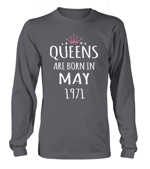Born May 1971 birthdays T-shirts, Queen Born May 1971 T-shirt, May 1971 Hoodie Vneck Birthday Long sleeved Unisex