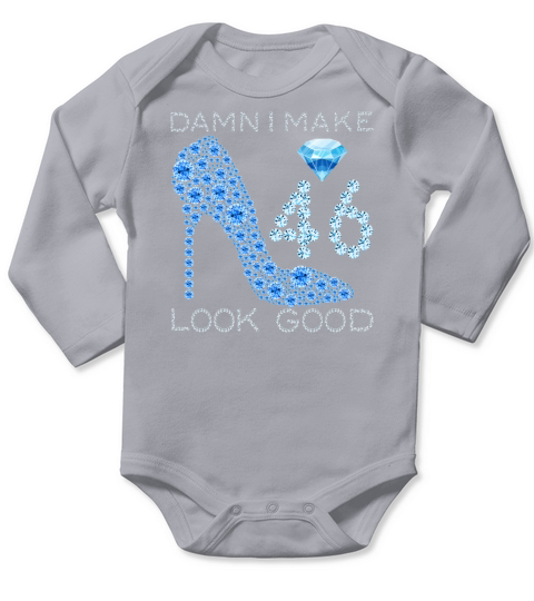 Damn I Make 46 Look Good 46 Years Old 46th Long Sleeve Baby One-Piece