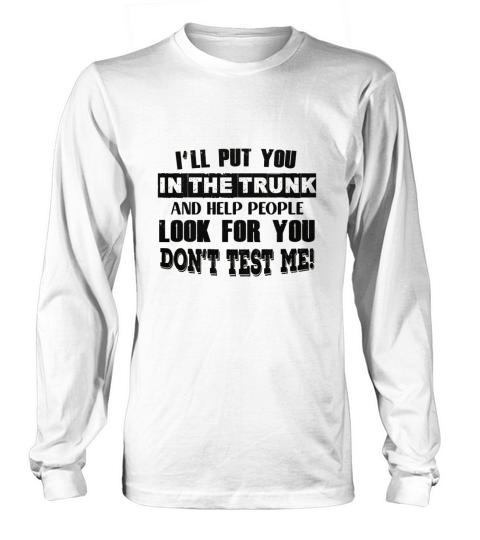 I Will Put You in A Trunk Long sleeved Unisex