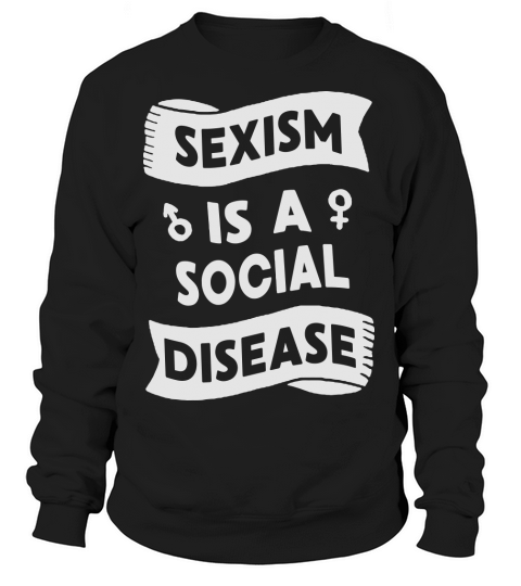 Sexism is a social disease Women's Sweatshirt