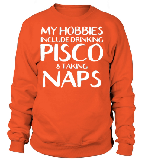 My Hobbies Are Drinking Pisco And Naps Women's Sweatshirt