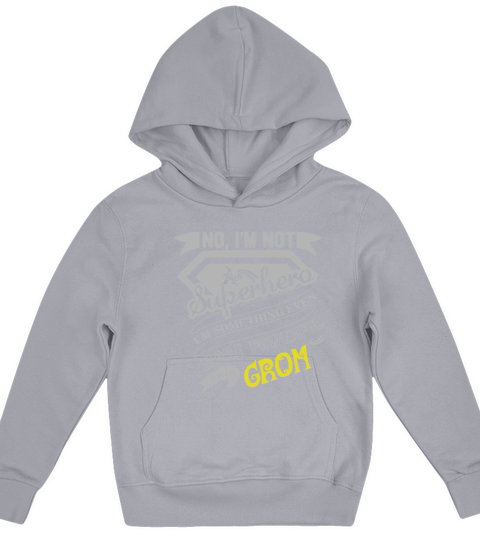 GROM No, Im not a superhero. Im something even more powerful. I am GROM-GROM shirt, GROM Hoodie, GROM Family, GROM Tee, GROM Name, GROM bestseller Kids Hoodie