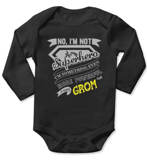 GROM No, Im not a superhero. Im something even more powerful. I am GROM-GROM shirt, GROM Hoodie, GROM Family, GROM Tee, GROM Name, GROM bestseller Long Sleeve Baby One-Piece