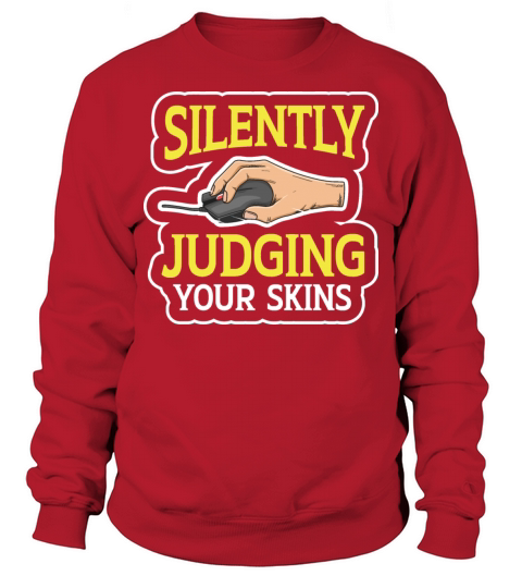 Silently judging your skins Quote for a PC Nerd Sweatshirt Unisex