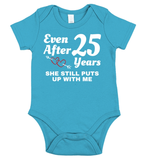 She Still Puts Up With Me 25 Year Wedding Short Sleeve Baby One-Piece