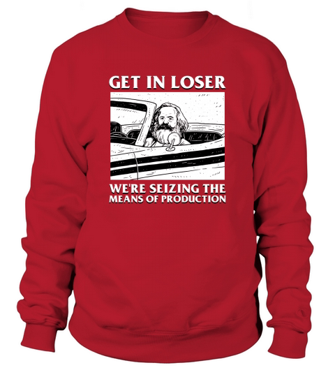 Get In Loser Karl Marx product  Communism Meme Sweatshirt Unisex