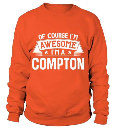 of course I am awesome I am a compton awesome Women's Sweatshirt