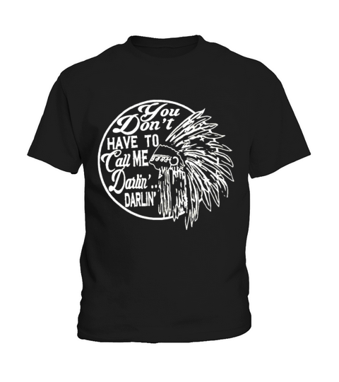 You Dont Have to Call Me Darlin Kids T-Shirt