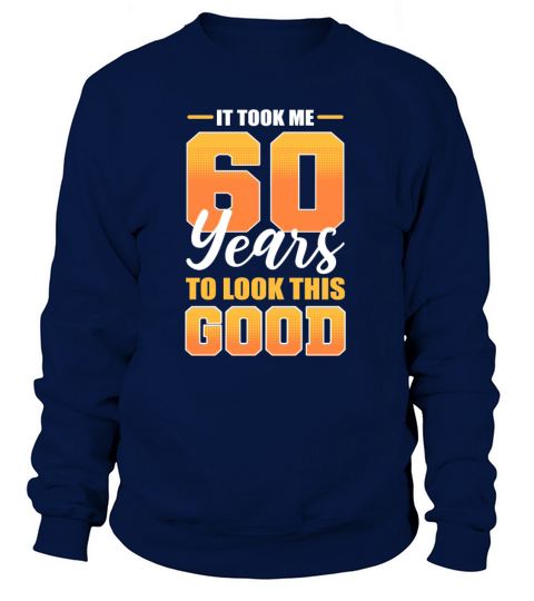It Took Me 60 Years To Look This Good 60th Women's Sweatshirt