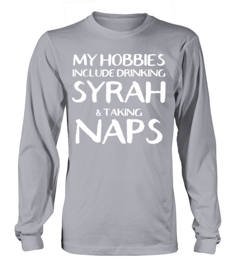 My Hobbies Are Drinking Syrah And Naps Women's Long Sleeve