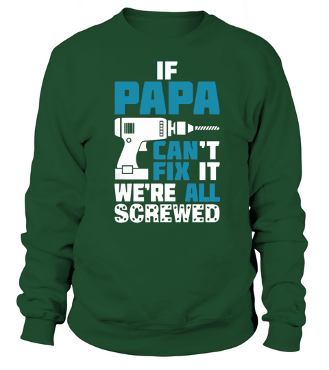 If Papa Cant Fix It Were All Screwed Sweatshirt Unisex