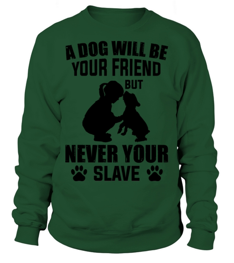 a dog is your friend never your slave Women's Sweatshirt