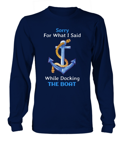 Sorry For What I Said While Docking The Boat Funny Men's Long Sleeve
