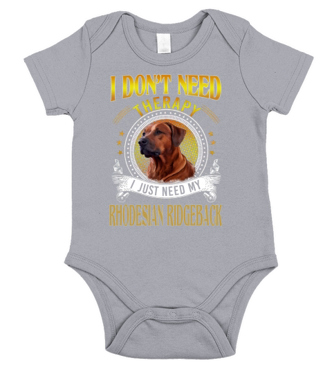 I Do Not Need Therapy I Just Need My Rhodesian Ridgeback Short Sleeve Baby One-Piece