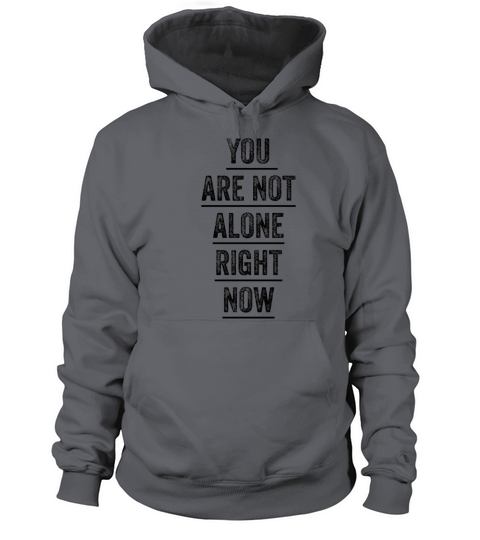 You Are Not Alone Right Now Women's Hoodie