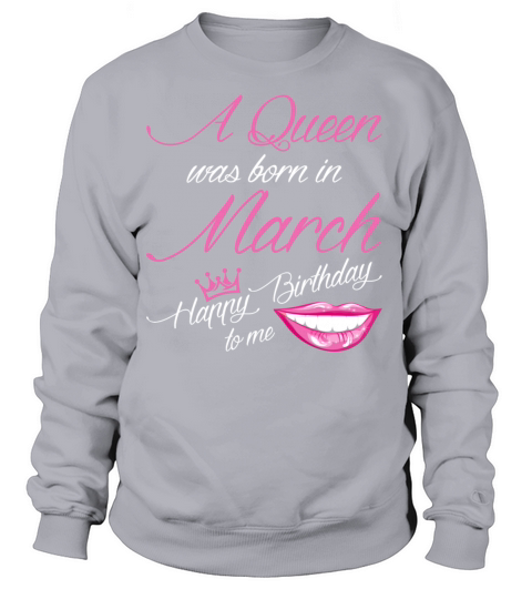 A Queen Was Born In March Tshirt Women's Sweatshirt