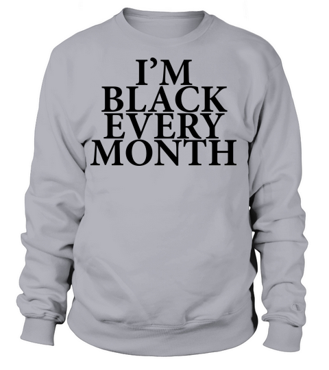 Im black every month Women's Sweatshirt