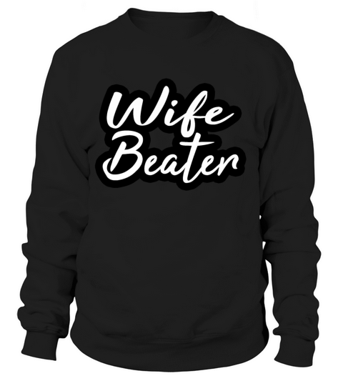 funny wife beater Women's Sweatshirt