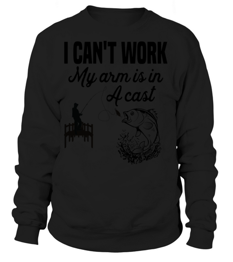 Cant Work Today My Arm is in A Cast Funny Fishing Women's Sweatshirt