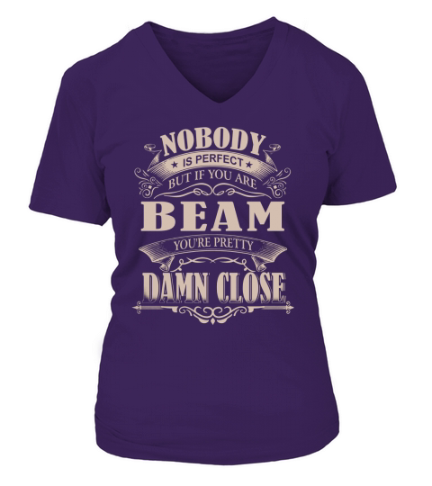 BEAM Nobody is perfect. But if you are BEAM youre pretty damn close - BEAM Tee Shirt, BEAM shirt, BEAM Hoodie, BEAM Family, BEAM Tee, BEAM Name V-neck T-Shirt Woman