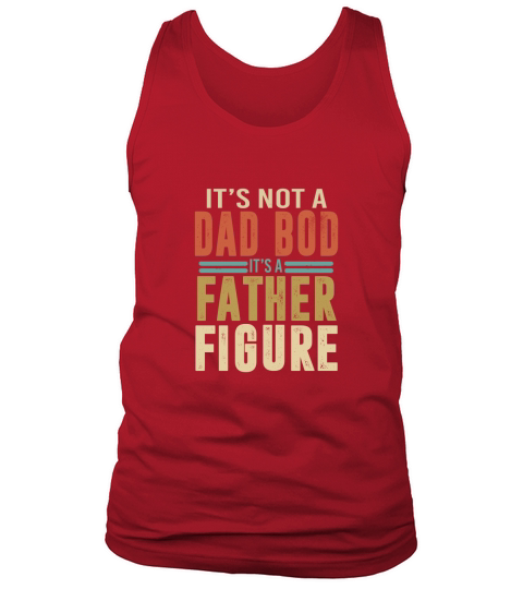 Happy Fathers Day It Is Not A Dad Bod It Is A Father Figure Tank Top Unisex
