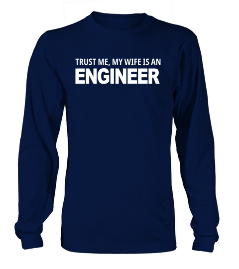 TRUST ME MY WIFE IS AN ENGINEER   TSHIRTS  AMP AMP  ACCESSORIES Tshirts Long sleeved Unisex