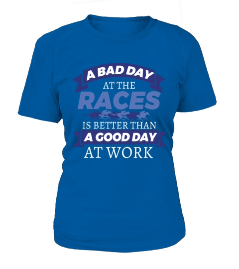 Horse Racing Bad Day At Races Better Than Work T-Shirt Woman