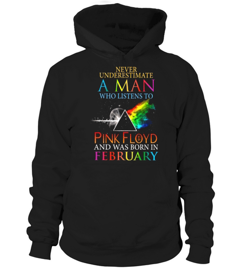 Never Underestimate A Man Who Listens To Pink Floyd And Was Born In February Hoodie Unisex