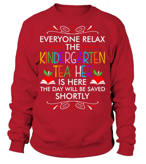 Everyone Relax The Kindergarten Teacher Is Here Ts Women's Sweatshirt