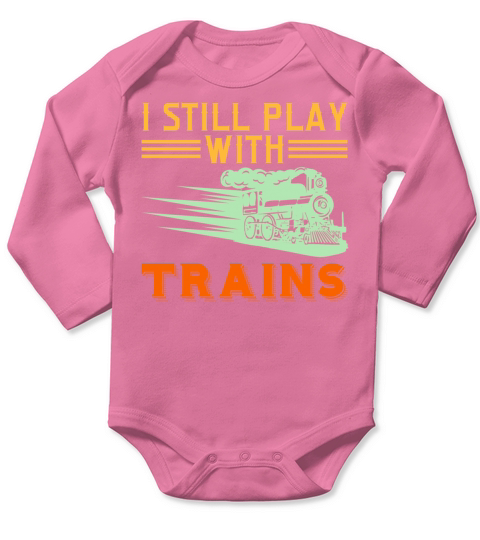 I Still Play With Trains Tshirt Design Travel Long Sleeve Baby One-Piece