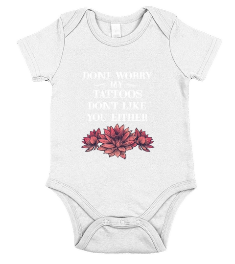 Dont Worry My Tattoos Dont Like You Either tattooed gift Short Sleeve Baby One-Piece