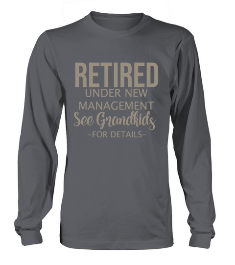 Retired under new management see grandkids for detail Long sleeved Unisex