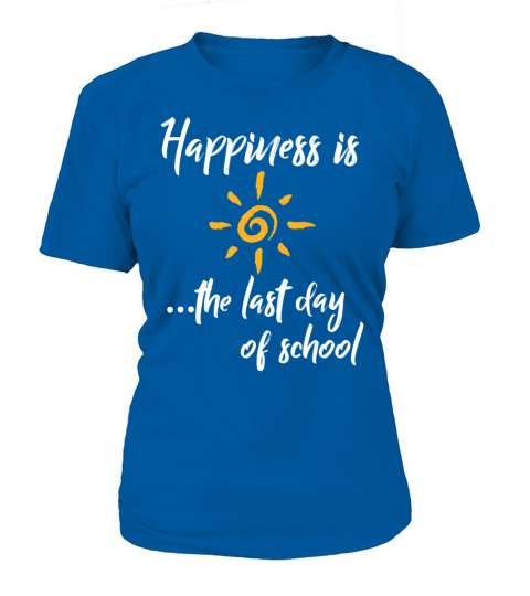 Happiness is The Last Day Of School Women's T-Shirt