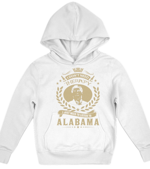 I Dont Need Therapy i Just Need To Listen To Alabama TShirt Kids Hoodie