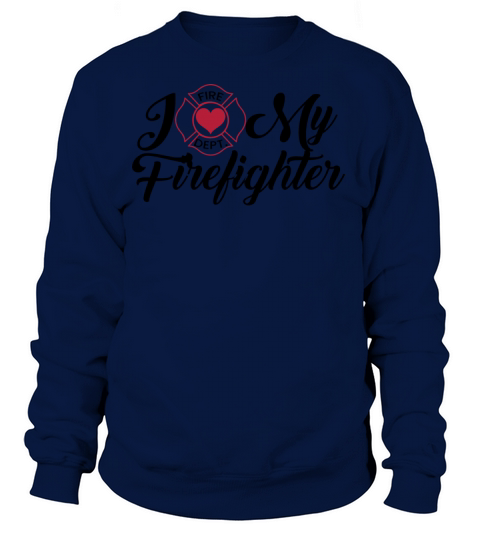 I love my firefighter best gift t shirt Women's Sweatshirt