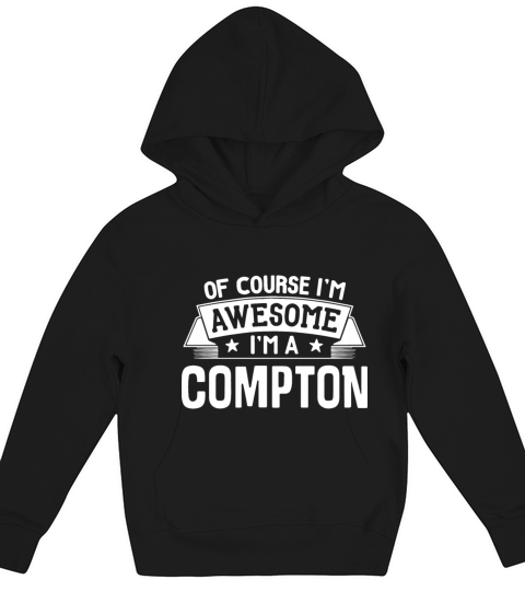 of course I am awesome I am a compton awesome Kids Hoodie