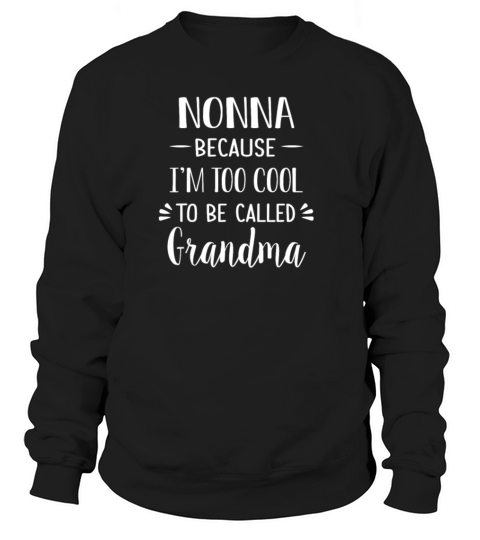 Nonno Because Im Too Cool To Be Called Grandma Women's Sweatshirt