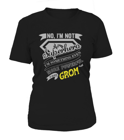 GROM No, Im not a superhero. Im something even more powerful. I am GROM-GROM shirt, GROM Hoodie, GROM Family, GROM Tee, GROM Name, GROM bestseller Women's T-Shirt