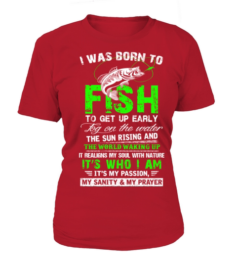 Born to fish - Its my passion my sanity my prayer Women's T-Shirt