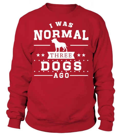 I Was Normal 3 Dogs Ago Women's Sweatshirt