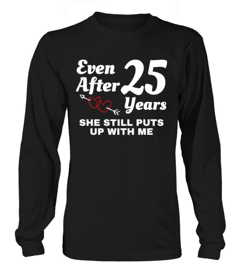 She Still Puts Up With Me 25 Year Wedding Men's Long Sleeve