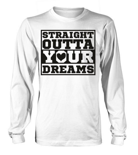 Straight Outta Your Dreams Men's Long Sleeve