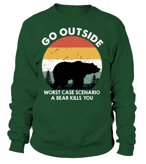 Go Outside Worst Case Scenario A Bear Kills You Women's Sweatshirt