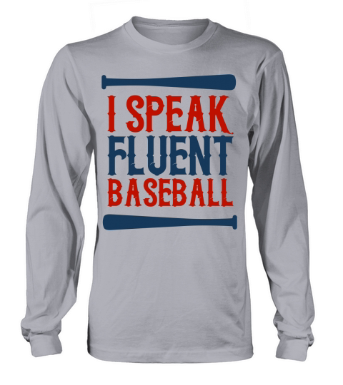 Baseball Quotes & Sayings - I Speak Fluent Baseball Long sleeved Unisex