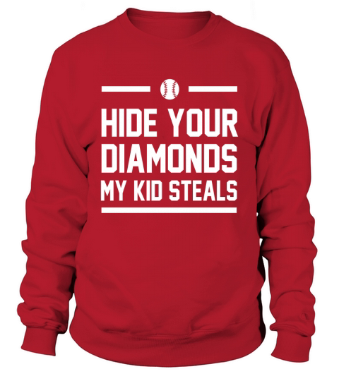 Hide Your Diamonds My Kid Steals Funny Baseball Softball Tee Sweatshirt Unisex